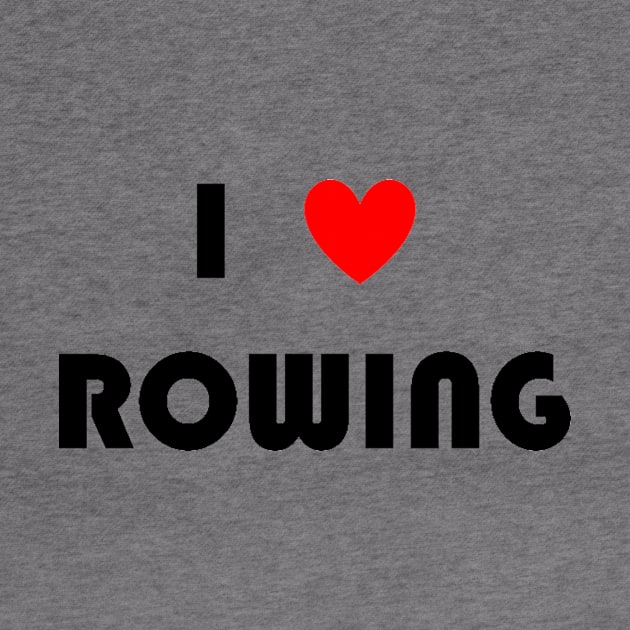 I Love Rowing by HRA Spirit Store